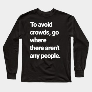 How to avoid crowds. Long Sleeve T-Shirt